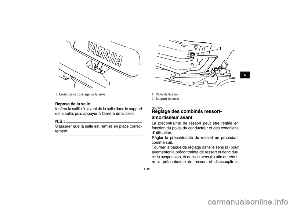 YAMAHA BANSHEE 350 2007  Notices Demploi (in French)  
4-12 
1
2
34
5
6
7
8
9
10
11
 
Repose de la selle 
Insérer la saillie à l’avant de la selle dans le support
de la selle, puis appuyer à l’arrière de la selle.
N.B.:
 
S’assurer que la sell