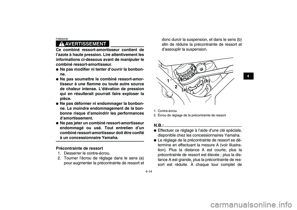 YAMAHA BANSHEE 350 2007  Notices Demploi (in French)  
4-14 
1
2
34
5
6
7
8
9
10
11
AVERTISSEMENT
 
FWB00430  
Ce combiné ressort-amortisseur contient de
l’azote à haute pression. Lire attentivement les
informations ci-dessous avant de manipuler le
