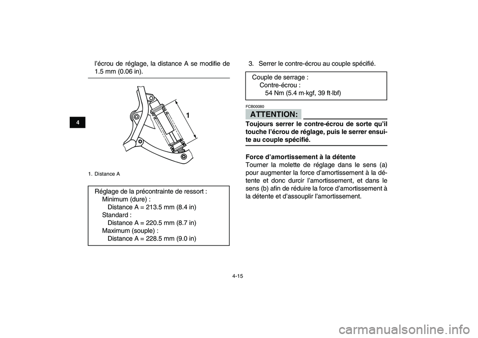 YAMAHA BANSHEE 350 2007  Notices Demploi (in French)  
4-15 
1
2
34
5
6
7
8
9
10
11
 
l’écrou de réglage, la distance A se modifie de 
1.5 mm (0.06 in).3. Serrer le contre-écrou au couple spécifié.ATTENTION: 
FCB00080  
Toujours serrer le contre-