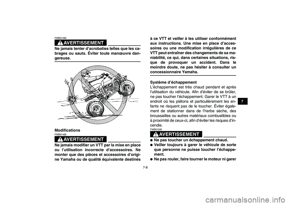 YAMAHA BANSHEE 350 2007  Notices Demploi (in French)  
7-8 
1
2
3
4
5
67
8
9
10
11
AVERTISSEMENT
 
FWB01480  
Ne jamais tenter d’acrobaties telles que les ca-
brages ou sauts. Éviter toute manœuvre dan- 
gereuse.
Modifications
AVERTISSEMENT
 
FWB014