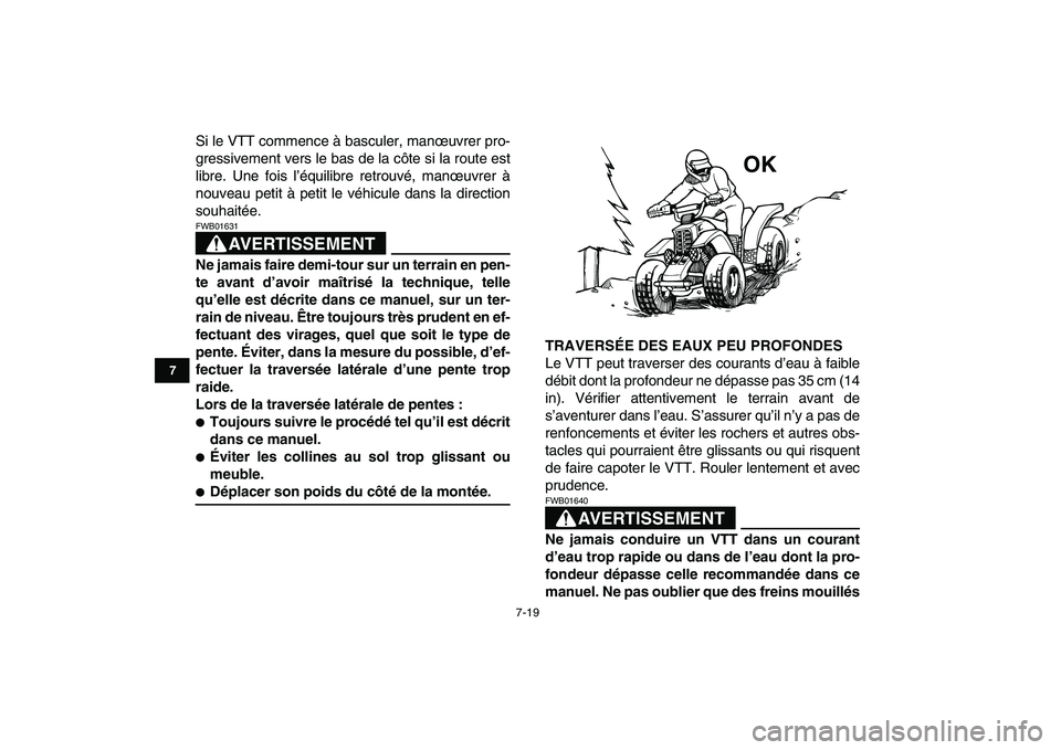 YAMAHA BANSHEE 350 2007  Notices Demploi (in French)  
7-19 
1
2
3
4
5
67
8
9
10
11
 
Si le VTT commence à basculer, manœuvrer pro-
gressivement vers le bas de la côte si la route est
libre. Une fois l’équilibre retrouvé, manœuvrer à
nouveau pe