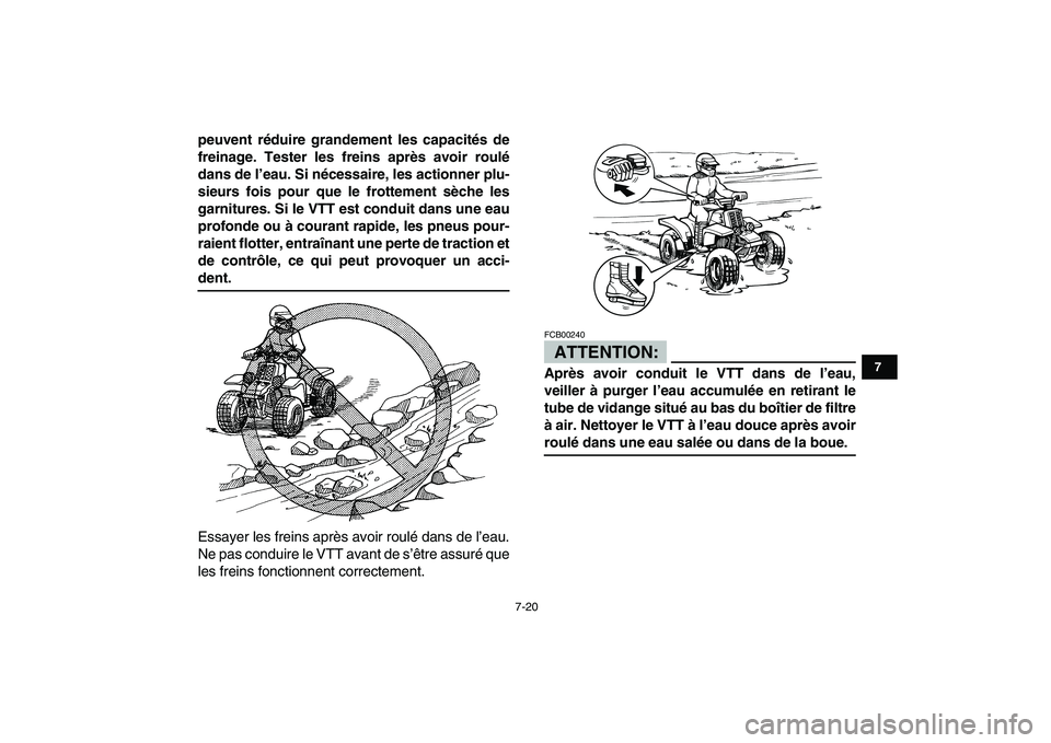 YAMAHA BANSHEE 350 2007  Notices Demploi (in French)  
7-20 
1
2
3
4
5
67
8
9
10
11
 
peuvent réduire grandement les capacités de
freinage. Tester les freins après avoir roulé
dans de l’eau. Si nécessaire, les actionner plu-
sieurs fois pour que 