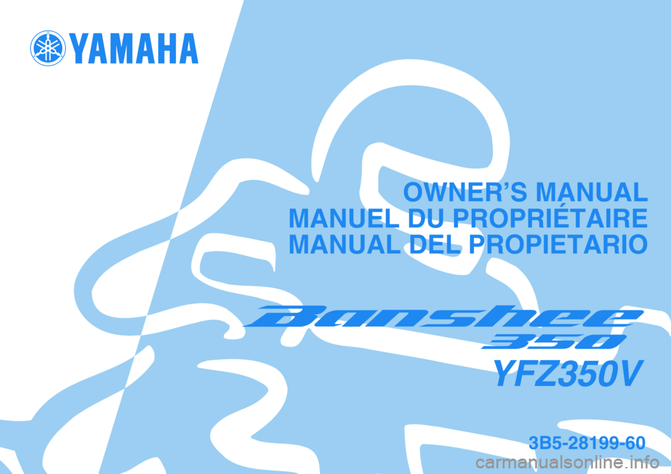 YAMAHA BANSHEE 350 2006  Notices Demploi (in French) OWNER’S MANUAL
MANUEL DU PROPRIÉTAIRE
 MANUAL DEL PROPIETARIO
3B5-28199-60
YFZ350V 