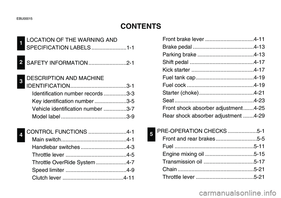 YAMAHA BANSHEE 350 2006  Owners Manual LOCATION OF THE WARNING AND
SPECIFICATION LABELS .......................1-1
SAFETY INFORMATION .........................2-1
DESCRIPTION AND MACHINE
IDENTIFICATION.....................................3