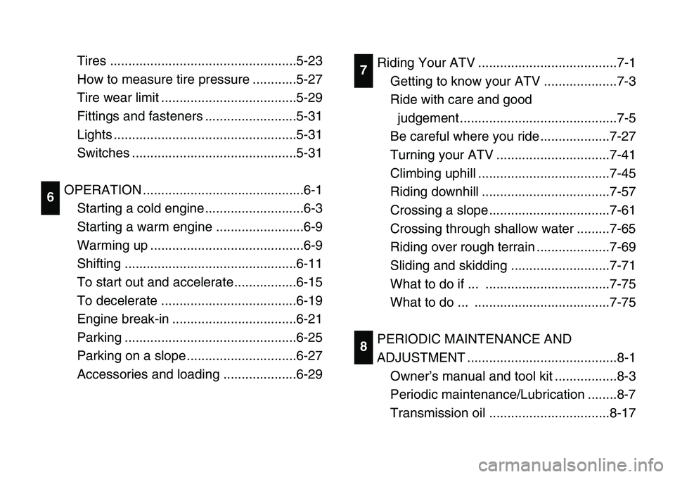 YAMAHA BANSHEE 350 2006  Notices Demploi (in French) Tires ...................................................5-23
How to measure tire pressure ............5-27
Tire wear limit .....................................5-29
Fittings and fasteners ...........