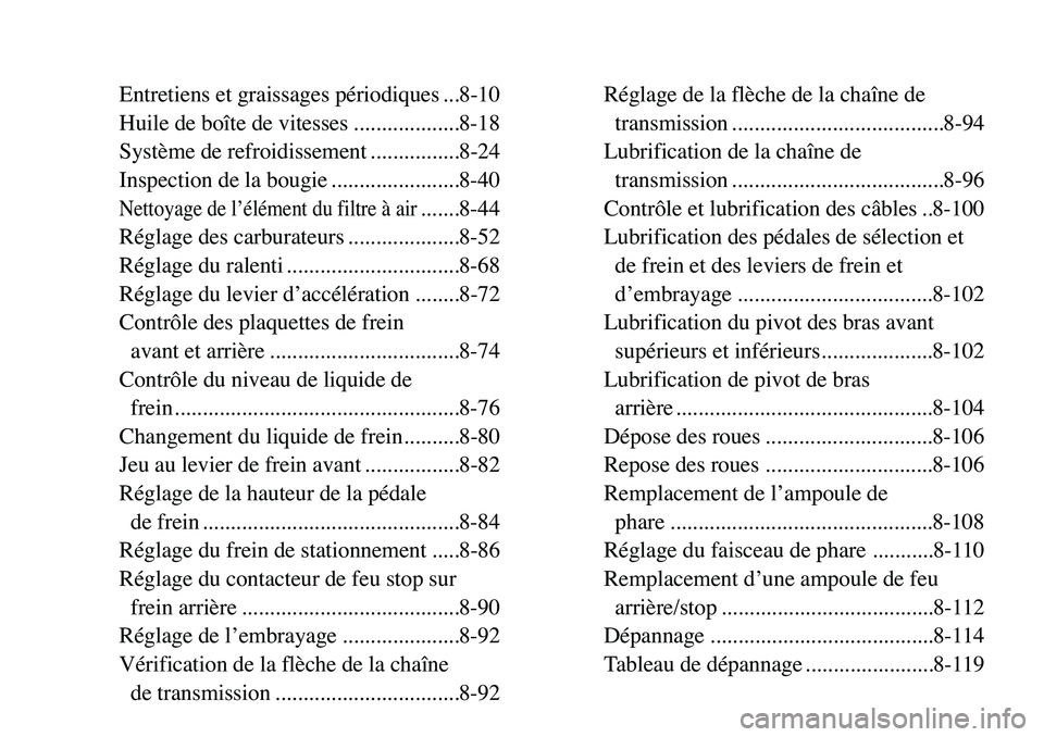 YAMAHA BANSHEE 350 2006 Manuale de Empleo (in Spanish) Réglage de la flèche de la chaîne de
transmission ......................................8-94
Lubrification de la chaîne de
transmission ......................................8-96
Contrôle et lu YAMAHA BANSHEE 350 2006 Manuale de Empleo (in Spanish) Réglage de la flèche de la chaîne de
transmission ......................................8-94
Lubrification de la chaîne de
transmission ......................................8-96
Contrôle et lu