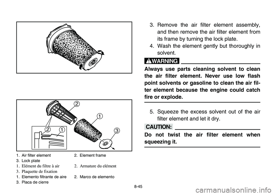 YAMAHA BANSHEE 350 2006 Owners Manual 2
2
11
3
1. Air filter element 2. Element frame
3. Lock plate
1. Elément du filtre à air 2. Armature du elément
3. Plaquette de fixation
1. Elemento filtrante de aire 2. Marco de elemento
3. Placa YAMAHA BANSHEE 350 2006 Owners Manual 2
2
11
3
1. Air filter element 2. Element frame
3. Lock plate
1. Elément du filtre à air 2. Armature du elément
3. Plaquette de fixation
1. Elemento filtrante de aire 2. Marco de elemento
3. Placa