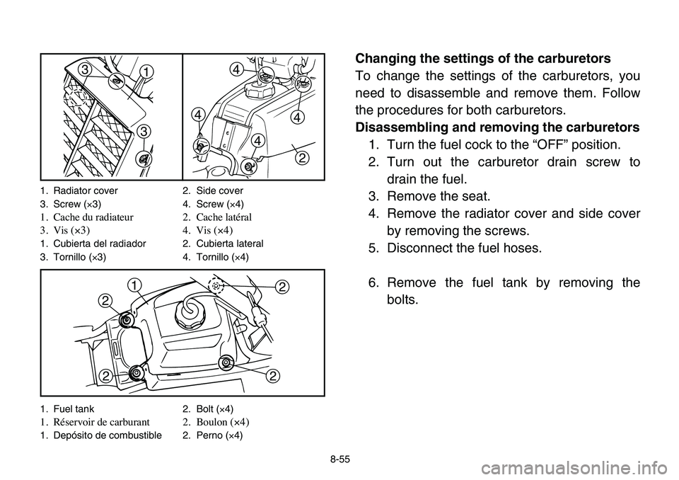 YAMAHA BANSHEE 350 2006 Manuale de Empleo (in Spanish) 8-55
Changing the settings of the carburetors
To change the settings of the carburetors, you
need to disassemble and remove them. Follow
the procedures for both carburetors.
Disassembling and removing YAMAHA BANSHEE 350 2006 Manuale de Empleo (in Spanish) 8-55
Changing the settings of the carburetors
To change the settings of the carburetors, you
need to disassemble and remove them. Follow
the procedures for both carburetors.
Disassembling and removing
