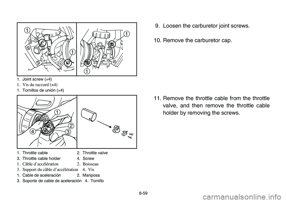 YAMAHA BANSHEE 350 2006 Owners Manual 1. Throttle cable 2. Throttle valve
3. Throttle cable holder 4. Screw
1. Câble d’accélération 2. Boisseau
3. Support du câble d’accélération 4. Vis
1. Cable de aceleración 2. Mariposa
3. S YAMAHA BANSHEE 350 2006 Owners Manual 1. Throttle cable 2. Throttle valve
3. Throttle cable holder 4. Screw
1. Câble d’accélération 2. Boisseau
3. Support du câble d’accélération 4. Vis
1. Cable de aceleración 2. Mariposa
3. S