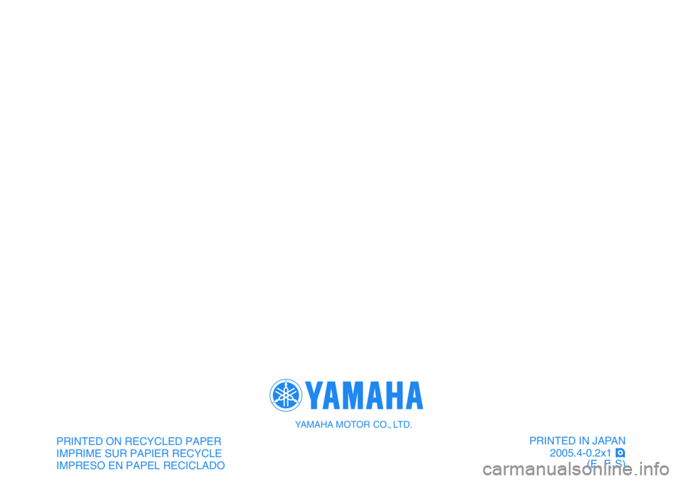 YAMAHA BANSHEE 350 2006  Manuale de Empleo (in Spanish) PRINTED IN JAPAN
2005.4-0.2x1!
(E, F, S)PRINTED ON RECYCLED PAPER
IMPRIME SUR PAPIER RECYCLE
IMPRESO EN PAPEL RECICLADO
YAMAHA MOTOR CO., LTD. 