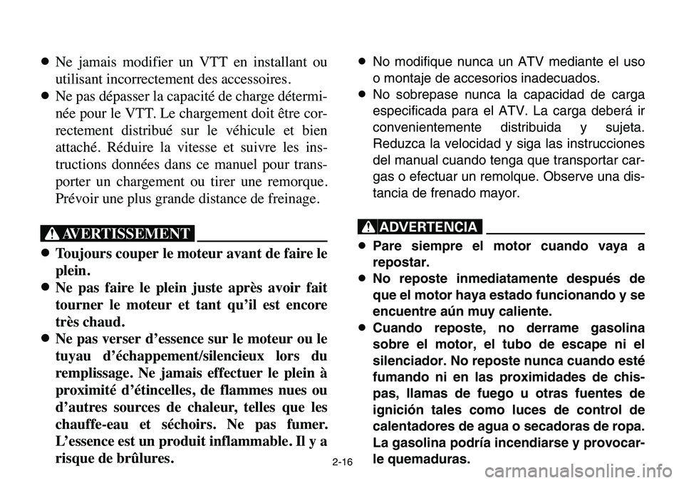 YAMAHA BANSHEE 350 2006 Manuale de Empleo (in Spanish) 2-16
8Ne jamais modifier un VTT en installant ou
utilisant incorrectement des accessoires.
8Ne pas dépasser la capacité de charge détermi-
née pour le VTT. Le chargement doit être cor-
rectement YAMAHA BANSHEE 350 2006 Manuale de Empleo (in Spanish) 2-16
8Ne jamais modifier un VTT en installant ou
utilisant incorrectement des accessoires.
8Ne pas dépasser la capacité de charge détermi-
née pour le VTT. Le chargement doit être cor-
rectement