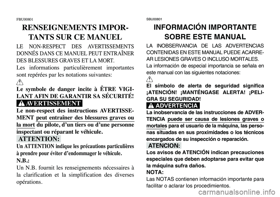 YAMAHA BANSHEE 350 2006  Owners Manual FBU00801
RENSEIGNEMENTS IMPOR-
TANTS SUR CE MANUEL
LE NON-RESPECT DES AVERTISSEMENTS
DONNÉS DANS CE MANUEL PEUT ENTRAÎNER
DES BLESSURES GRAVES ET LA MORT.
Les informations particulièrement importan