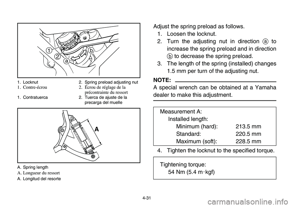 YAMAHA BANSHEE 350 2006  Manuale de Empleo (in Spanish) 1
2
a
b
A
1. Locknut 2. Spring preload adjusting nut
1. Contre-écrou 2. Écrou de réglage de la 
précontrainte du ressort
1. Contratuerca 2. Tuerca de ajuste de la 
precarga del muelle
A. Spring le