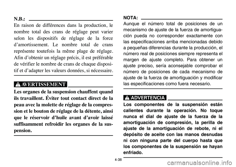 YAMAHA BANSHEE 350 2006 Owners Manual 4-38
N.B.:
En raison de différences dans la production, le
nombre total des crans de réglage peut varier
selon les dispositifs de réglage de la force
d’amortissement. Le nombre total de crans
rep YAMAHA BANSHEE 350 2006 Owners Manual 4-38
N.B.:
En raison de différences dans la production, le
nombre total des crans de réglage peut varier
selon les dispositifs de réglage de la force
d’amortissement. Le nombre total de crans
rep