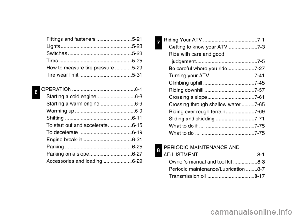 YAMAHA BANSHEE 350 2005  Manuale de Empleo (in Spanish) Fittings and fasteners .........................5-21
Lights ..................................................5-23
Switches .............................................5-23
Tires ....................
