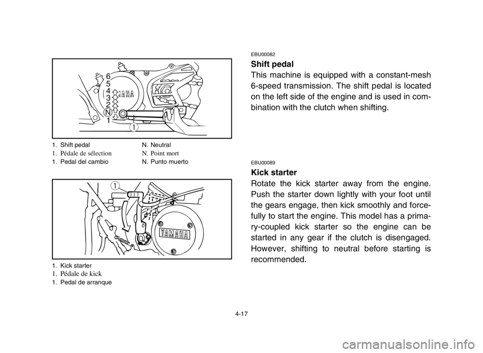 YAMAHA BANSHEE 350 2005 Manual PDF 4-17
EBU00082
Shift pedal
This machine is equipped with a constant-mesh
6-speed transmission. The shift pedal is located
on the left side of the engine and is used in com-
bination with the clutch whe YAMAHA BANSHEE 350 2005 Manual PDF 4-17
EBU00082
Shift pedal
This machine is equipped with a constant-mesh
6-speed transmission. The shift pedal is located
on the left side of the engine and is used in com-
bination with the clutch whe