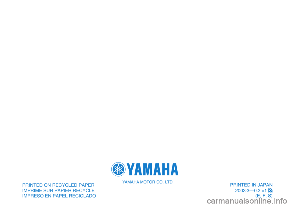 YAMAHA BANSHEE 350 2004  Manuale de Empleo (in Spanish) PRINTED ON RECYCLED PAPER
IMPRIME SUR PAPIER RECYCLE
IMPRESO EN PAPEL RECICLADOPRINTED IN JAPAN
2003.
3—0.2×1!YAMAHA MOTOR CO., LTD.
 (E, F, S) 