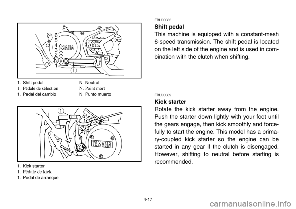 YAMAHA BANSHEE 350 2004 Manual PDF 4-17
EBU00082
Shift pedal
This machine is equipped with a constant-mesh
6-speed transmission. The shift pedal is located
on the left side of the engine and is used in com-
bination with the clutch whe YAMAHA BANSHEE 350 2004 Manual PDF 4-17
EBU00082
Shift pedal
This machine is equipped with a constant-mesh
6-speed transmission. The shift pedal is located
on the left side of the engine and is used in com-
bination with the clutch whe