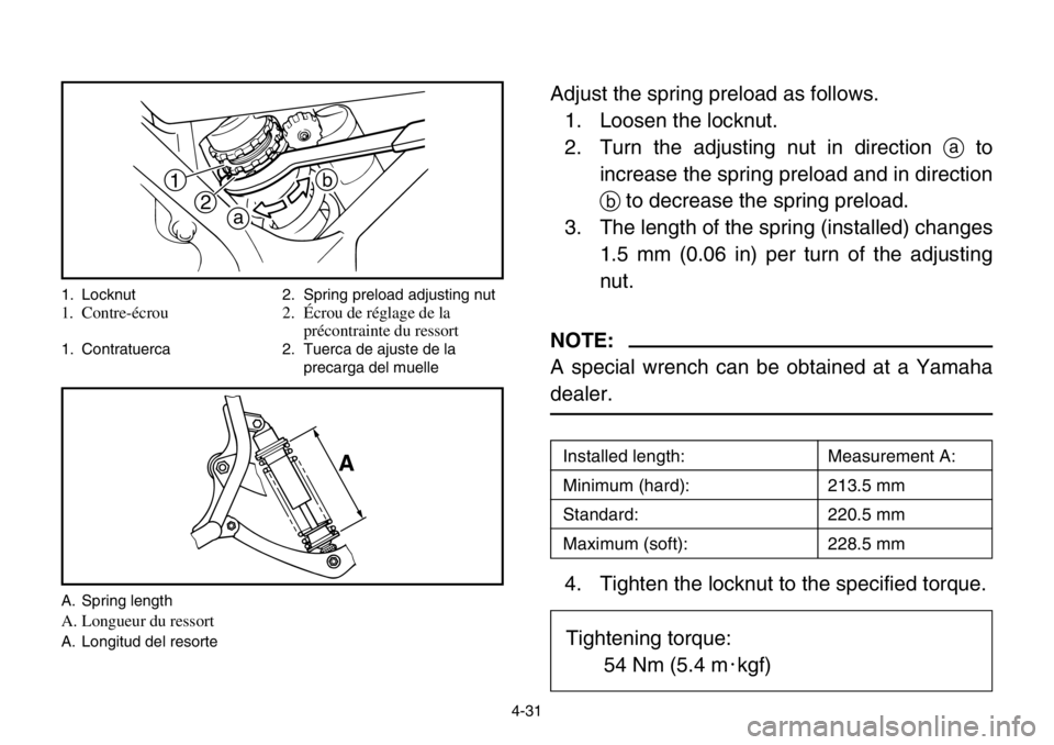 YAMAHA BANSHEE 350 2004 Manual Online 1
2
a
b
A
1. Locknut 2. Spring preload adjusting nut
1. Contre-écrou 2. Écrou de réglage de la 
précontrainte du ressort
1. Contratuerca 2. Tuerca de ajuste de la 
precarga del muelle
A. Spring le