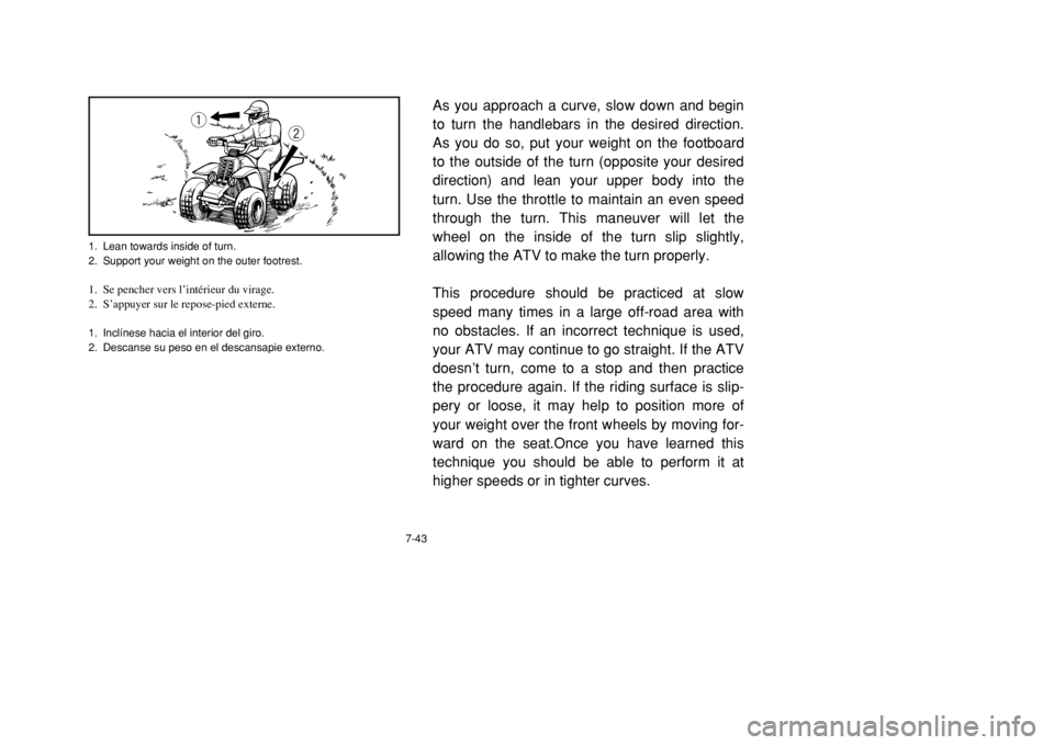 YAMAHA BANSHEE 350 2002 Manuale de Empleo (in Spanish) 1. Lean towards inside of turn.
2. Support your weight on the outer footrest.1. Se pencher vers l’intérieur du virage.
2. S’appuyer sur le repose-pied externe.1. Inclínese hacia el interior del YAMAHA BANSHEE 350 2002 Manuale de Empleo (in Spanish) 1. Lean towards inside of turn.
2. Support your weight on the outer footrest.1. Se pencher vers l’intérieur du virage.
2. S’appuyer sur le repose-pied externe.1. Inclínese hacia el interior del
