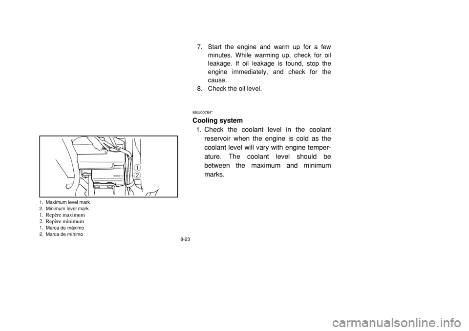 YAMAHA BANSHEE 350 2002  Notices Demploi (in French) q
w
1. Maximum level mark
2. Minimum level mark1. Repère maximum
2. Repère minimum1. Marca de máximo
2. Marca de mínimo
8-23
7. Start the engine and warm up for a few
minutes. While warming up, ch