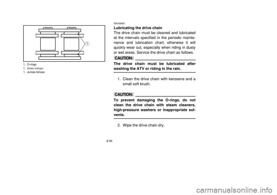 YAMAHA BANSHEE 350 2002 Owners Manual 8-95
EBU00805Lubricating the drive chain
The drive chain must be cleaned and lubricated
at the intervals specified in the periodic mainte-
nance and lubrication chart, otherwise it will
quickly wear o YAMAHA BANSHEE 350 2002 Owners Manual 8-95
EBU00805Lubricating the drive chain
The drive chain must be cleaned and lubricated
at the intervals specified in the periodic mainte-
nance and lubrication chart, otherwise it will
quickly wear o