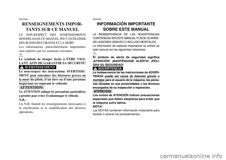 YAMAHA BANSHEE 350 2002  Manuale de Empleo (in Spanish) FBU00801
RENSEIGNEMENTS IMPOR-
TANTS SUR CE MANUEL
LE NON-RESPECT DES AVERTISSEMENTS
DONNÉS DANS CE MANUEL PEUT ENTRAÎNER
DES BLESSURES GRAVES ET LA MORT.Les informations particulièrement important