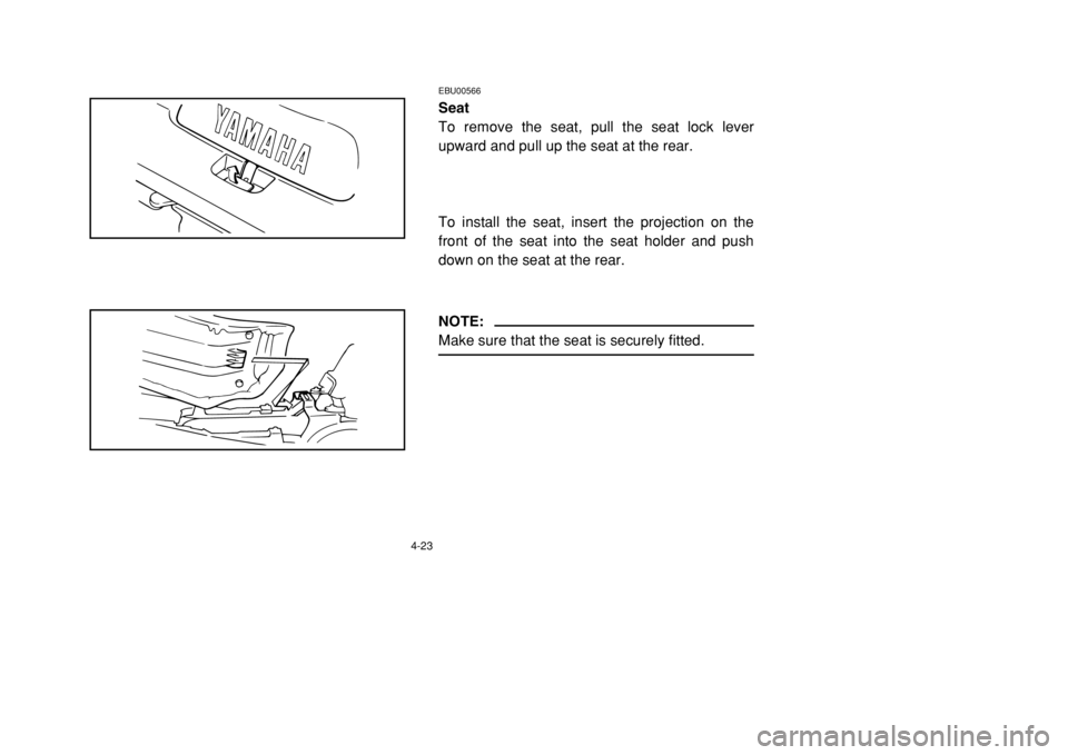 YAMAHA BANSHEE 350 2002 Manual PDF 4-23
EBU00566Seat
To remove the seat, pull the seat lock lever
upward and pull up the seat at the rear.
To install the seat, insert the projection on the
front of the seat into the seat holder and pus YAMAHA BANSHEE 350 2002 Manual PDF 4-23
EBU00566Seat
To remove the seat, pull the seat lock lever
upward and pull up the seat at the rear.
To install the seat, insert the projection on the
front of the seat into the seat holder and pus