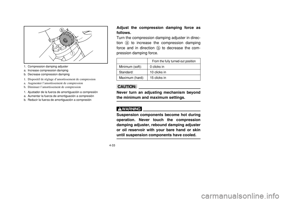 YAMAHA BANSHEE 350 2002  Notices Demploi (in French) 4-33
Adjust the compression damping force as
follows.
Turn the compression damping adjuster in direc-
tion ato increase the compression damping
force and in direction bto decrease the com-
pression da