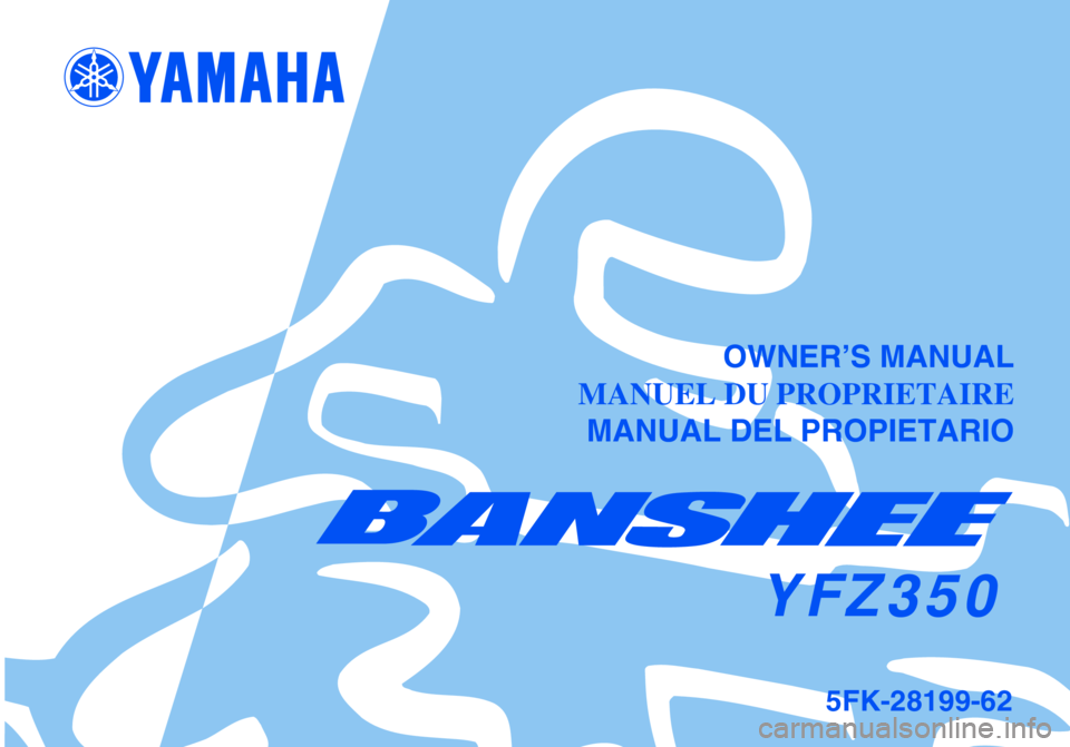 YAMAHA BANSHEE 350 2001  Notices Demploi (in French) OWNER’S MANUAL
MANUEL DU PROPRIETAIRE
MANUAL DEL PROPIETARIO
YFZ350
5FK-28199-62 