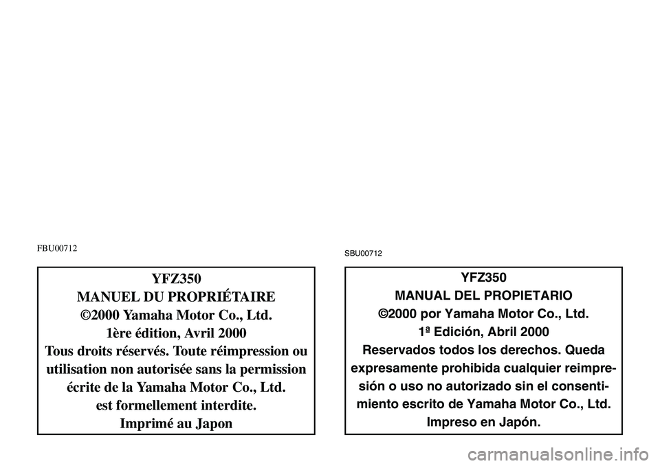 YAMAHA BANSHEE 350 2001 User Guide FBU00712SBU00712
YFZ350
MANUAL DEL PROPIETARIO
©2000 por Yamaha Motor Co., Ltd.
1ª Edición, Abril 2000
Reservados todos los derechos. Queda
expresamente prohibida cualquier reimpre-
sión o uso no 