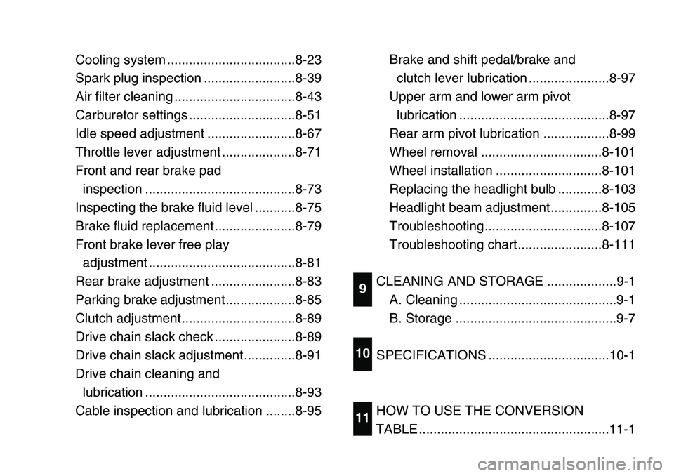 YAMAHA BANSHEE 350 2001 User Guide Cooling system ...................................8-23
Spark plug inspection .........................8-39
Air filter cleaning .................................8-43
Carburetor settings ...............