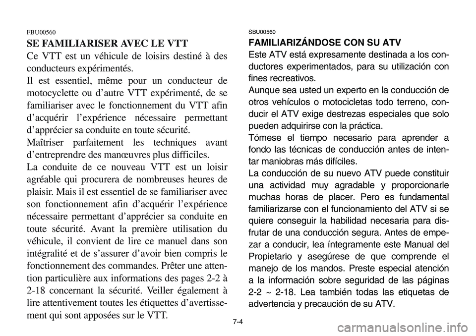 YAMAHA BANSHEE 350 2001  Notices Demploi (in French) SBU00560
FAMILIARIZÁNDOSE CON SU ATV
Este ATV está expresamente destinada a los con-
ductores experimentados, para su utilización con
fines recreativos.
Aunque sea usted un experto en la conducció