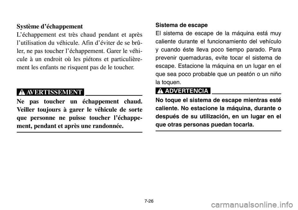 YAMAHA BANSHEE 350 2001  Notices Demploi (in French) 7-26
Système d’échappement
L’échappement est très chaud pendant et après
l’utilisation du véhicule. Afin d’éviter de se brû-
ler, ne pas toucher l’échappement. Garer le véhi-
cule 
