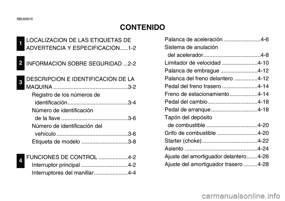 YAMAHA BANSHEE 350 2001 User Guide Palanca de aceleración ........................4-6
Sistema de anulación 
del acelerador .....................................4-8
Limitador de velocidad .......................4-10
Palanca de embragu