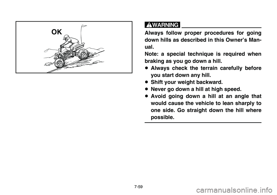 YAMAHA BANSHEE 350 2001 Notices Demploi (in French) 7-59
w
Always follow proper procedures for going
down hills as described in this Owner’s Man-
ual.
Note: a special technique is required when
braking as you go down a hill.
8Always check the terrain YAMAHA BANSHEE 350 2001 Notices Demploi (in French) 7-59
w
Always follow proper procedures for going
down hills as described in this Owner’s Man-
ual.
Note: a special technique is required when
braking as you go down a hill.
8Always check the terrain