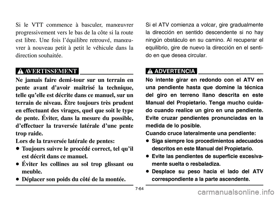 YAMAHA BANSHEE 350 2001 Notices Demploi (in French) 7-64
Si le VTT commence à basculer, manœuvrer
progressivement vers le bas de la côte si la route
est libre. Une fois l’équilibre retrouvé, manœu-
vrer à nouveau petit à petit le véhicule da YAMAHA BANSHEE 350 2001 Notices Demploi (in French) 7-64
Si le VTT commence à basculer, manœuvrer
progressivement vers le bas de la côte si la route
est libre. Une fois l’équilibre retrouvé, manœu-
vrer à nouveau petit à petit le véhicule da