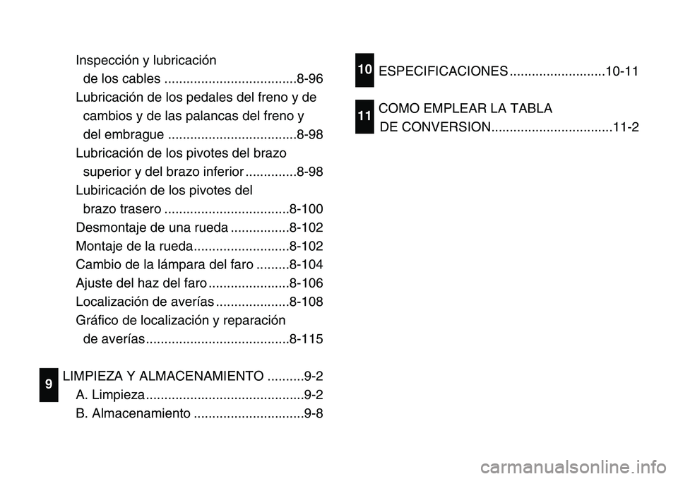 YAMAHA BANSHEE 350 2001 Owners Manual Inspección y lubricación 
de los cables ....................................8-96
Lubricación de los pedales del freno y de
cambios y de las palancas del freno y
del embrague .......................