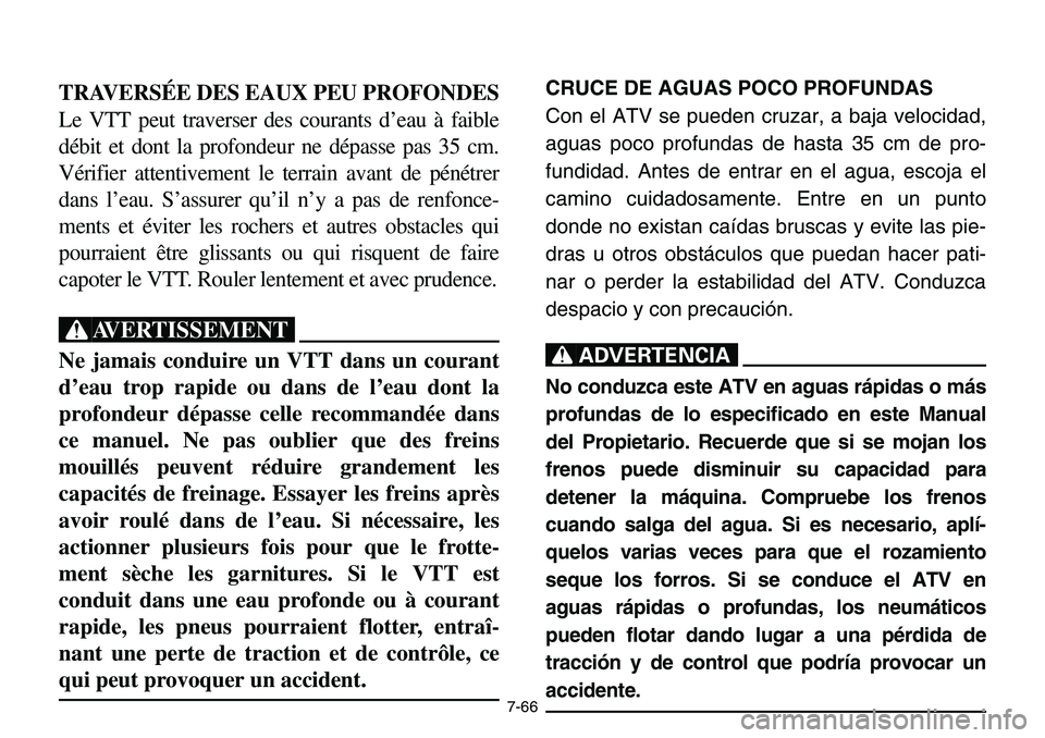YAMAHA BANSHEE 350 2001 Notices Demploi (in French) 7-66
TRAVERSÉE DES EAUX PEU PROFONDES
Le VTT peut traverser des courants d’eau à faible
débit et dont la profondeur ne dépasse pas 35 cm.
Vérifier attentivement le terrain avant de pénétrer
d YAMAHA BANSHEE 350 2001 Notices Demploi (in French) 7-66
TRAVERSÉE DES EAUX PEU PROFONDES
Le VTT peut traverser des courants d’eau à faible
débit et dont la profondeur ne dépasse pas 35 cm.
Vérifier attentivement le terrain avant de pénétrer
d