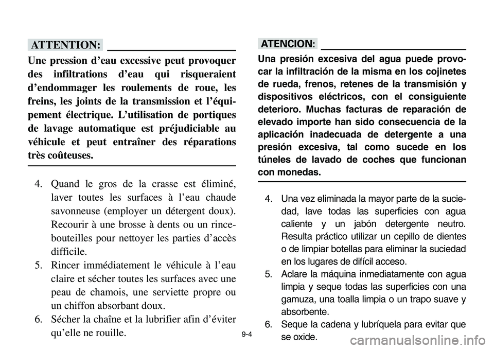 YAMAHA BANSHEE 350 2001 Notices Demploi (in French) 9-4
fF
Une pression d’eau excessive peut provoquer
des infiltrations d’eau qui risqueraient
d’endommager les roulements de roue, les
freins, les joints de la transmission et l’équi-
pement é YAMAHA BANSHEE 350 2001 Notices Demploi (in French) 9-4
fF
Une pression d’eau excessive peut provoquer
des infiltrations d’eau qui risqueraient
d’endommager les roulements de roue, les
freins, les joints de la transmission et l’équi-
pement é