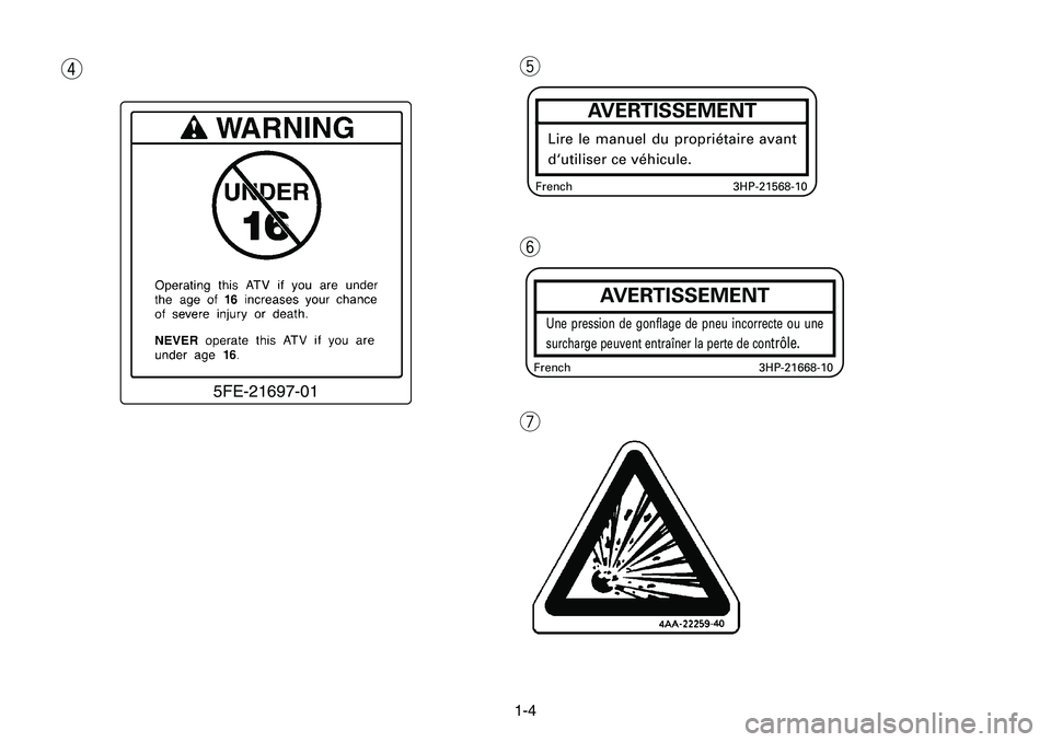 YAMAHA BANSHEE 350 2001 Owners Manual 1-4
r
5FE-21697-01
t
y
u
AVERTISSEMENT
Une pression de gonflage de pneu incorrecte ou une
surcharge peuvent entraîner la perte de con
trôle.
French 3HP-21668-10
3HP-21568-10 French
AVERTISSEMENT
Lir