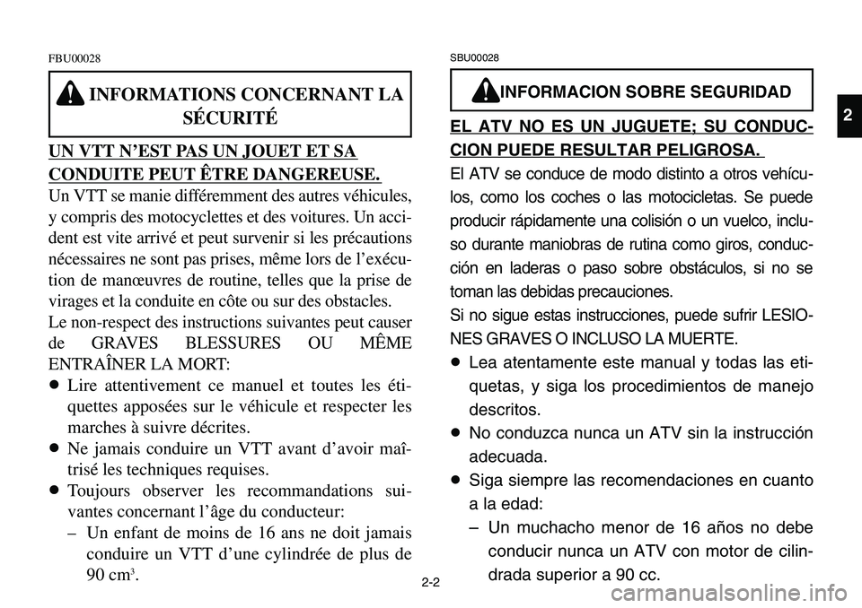 YAMAHA BANSHEE 350 2001 Notices Demploi (in French) 2-2
FBU00028
UN VTT N’EST PAS UN JOUET ET SA
CONDUITE PEUT ÊTRE DANGEREUSE.
Un VTT se manie différemment des autres véhicules,
y compris des motocyclettes et des voitures. Un acci-
dent est vite YAMAHA BANSHEE 350 2001 Notices Demploi (in French) 2-2
FBU00028
UN VTT N’EST PAS UN JOUET ET SA
CONDUITE PEUT ÊTRE DANGEREUSE.
Un VTT se manie différemment des autres véhicules,
y compris des motocyclettes et des voitures. Un acci-
dent est vite