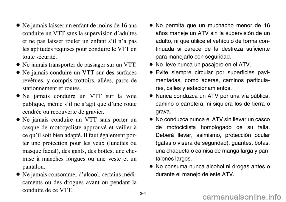 YAMAHA BANSHEE 350 2001 Notices Demploi (in French) 2-4
8Ne jamais laisser un enfant de moins de 16 ans
conduire un VTT sans la supervision d’adultes
et ne pas laisser rouler un enfant s’il n’a pas
les aptitudes requises pour conduire le VTT en
t YAMAHA BANSHEE 350 2001 Notices Demploi (in French) 2-4
8Ne jamais laisser un enfant de moins de 16 ans
conduire un VTT sans la supervision d’adultes
et ne pas laisser rouler un enfant s’il n’a pas
les aptitudes requises pour conduire le VTT en
t