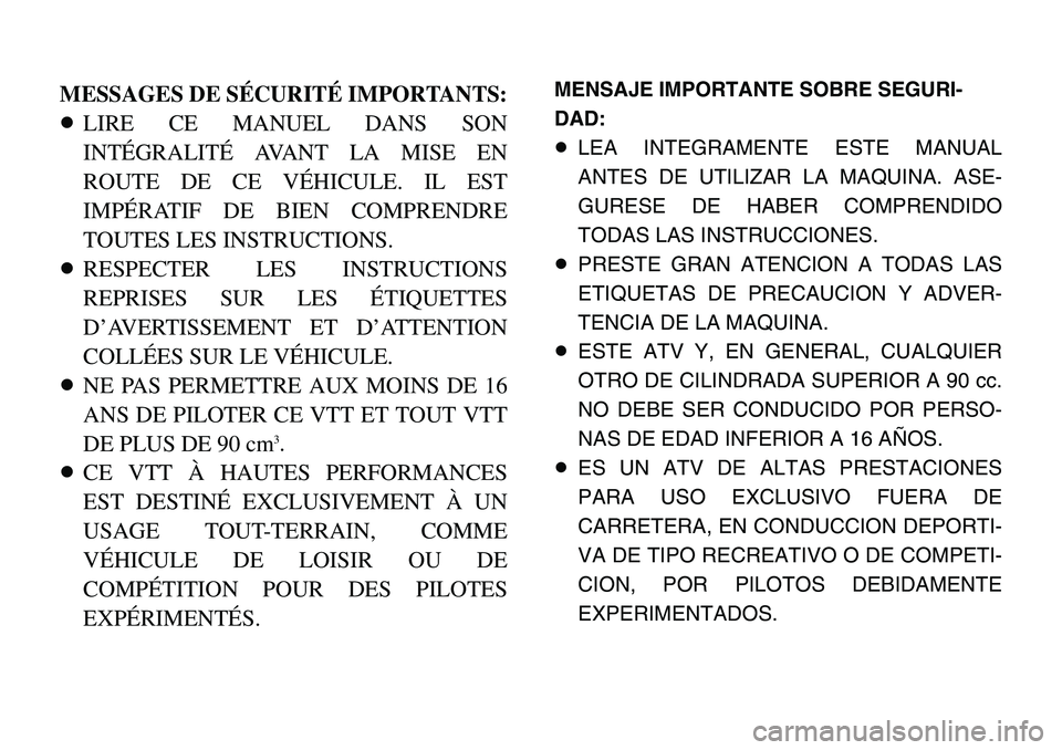 YAMAHA BANSHEE 350 2001  Manuale de Empleo (in Spanish) MESSAGES DE SÉCURITÉ IMPORTANTS:
8LIRE CE MANUEL DANS SON
INTÉGRALITÉ AVANT LA MISE EN
ROUTE DE CE VÉHICULE. IL EST
IMPÉRATIF DE BIEN COMPRENDRE
TOUTES LES INSTRUCTIONS.
8RESPECTER LES INSTRUCTI