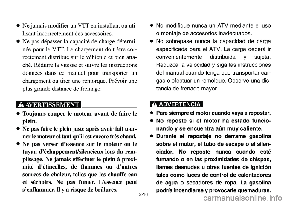 YAMAHA BANSHEE 350 2001 Notices Demploi (in French) 2-16
8Ne jamais modifier un VTT en installant ou uti-
lisant incorrectement des accessoires.
8Ne pas dépasser la capacité de charge détermi-
née pour le VTT. Le chargement doit être cor-
rectemen YAMAHA BANSHEE 350 2001 Notices Demploi (in French) 2-16
8Ne jamais modifier un VTT en installant ou uti-
lisant incorrectement des accessoires.
8Ne pas dépasser la capacité de charge détermi-
née pour le VTT. Le chargement doit être cor-
rectemen
