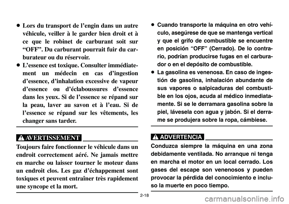 YAMAHA BANSHEE 350 2001 Notices Demploi (in French) 2-18
8Lors du transport de l’engin dans un autre
véhicule, veiller à le garder bien droit et à
ce que le robinet de carburant soit sur
“OFF”. Du carburant pourrait fuir du car-
burateur ou du YAMAHA BANSHEE 350 2001 Notices Demploi (in French) 2-18
8Lors du transport de l’engin dans un autre
véhicule, veiller à le garder bien droit et à
ce que le robinet de carburant soit sur
“OFF”. Du carburant pourrait fuir du car-
burateur ou du