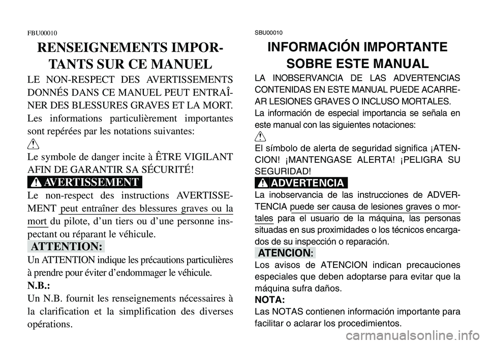 YAMAHA BANSHEE 350 2001 Notices Demploi (in French) FBU00010
RENSEIGNEMENTS IMPOR-
TANTS SUR CE MANUEL
LE NON-RESPECT DES AVERTISSEMENTS
DONNÉS DANS CE MANUEL PEUT ENTRAÎ-
NER DES BLESSURES GRAVES ET LA MORT.
Les informations particulièrement import YAMAHA BANSHEE 350 2001 Notices Demploi (in French) FBU00010
RENSEIGNEMENTS IMPOR-
TANTS SUR CE MANUEL
LE NON-RESPECT DES AVERTISSEMENTS
DONNÉS DANS CE MANUEL PEUT ENTRAÎ-
NER DES BLESSURES GRAVES ET LA MORT.
Les informations particulièrement import