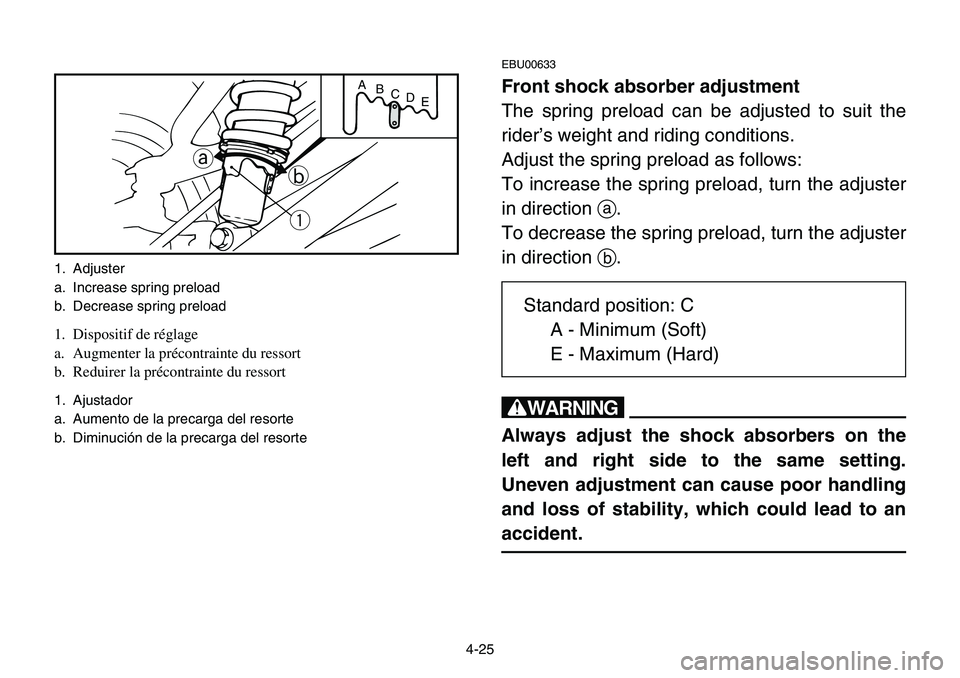 YAMAHA BANSHEE 350 2001  Owners Manual 1. Adjuster
a. Increase spring preload
b. Decrease spring preload
1. Dispositif de réglage
a. Augmenter la précontrainte du ressort
b. Reduirer la précontrainte du ressort
1. Ajustador
a. Aumento d