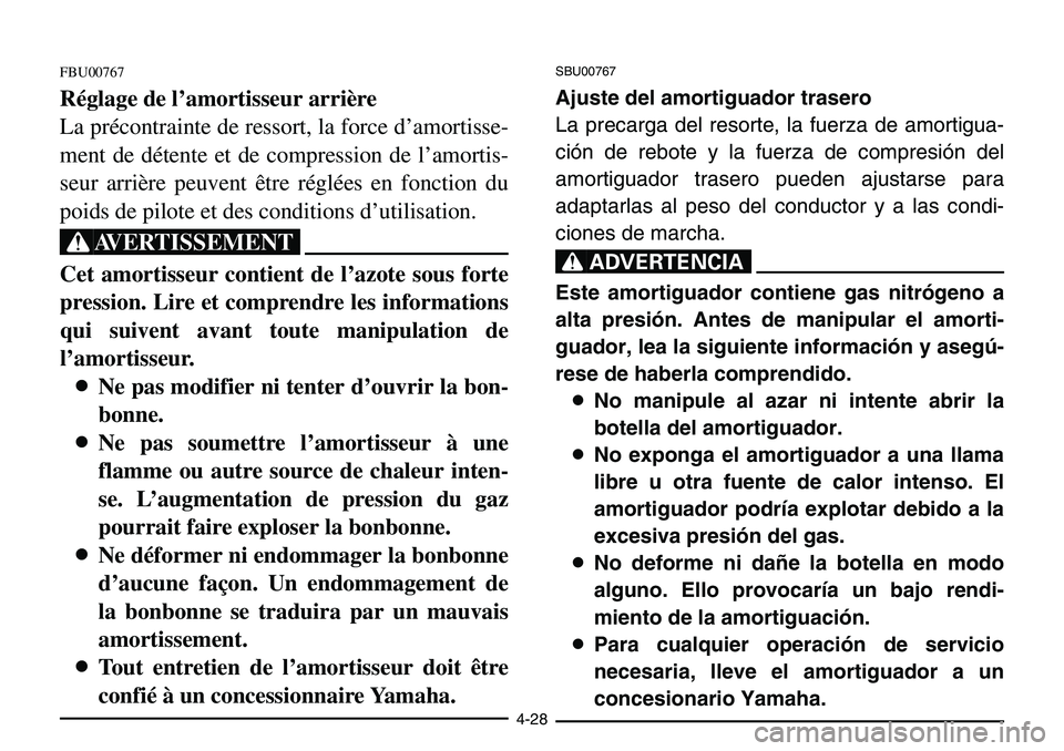 YAMAHA BANSHEE 350 2001  Notices Demploi (in French) 4-28
FBU00767
Réglage de l’amortisseur arrière
La précontrainte de ressort, la force d’amortisse-
ment de détente et de compression de l’amortis-
seur arrière peuvent être réglées en fon