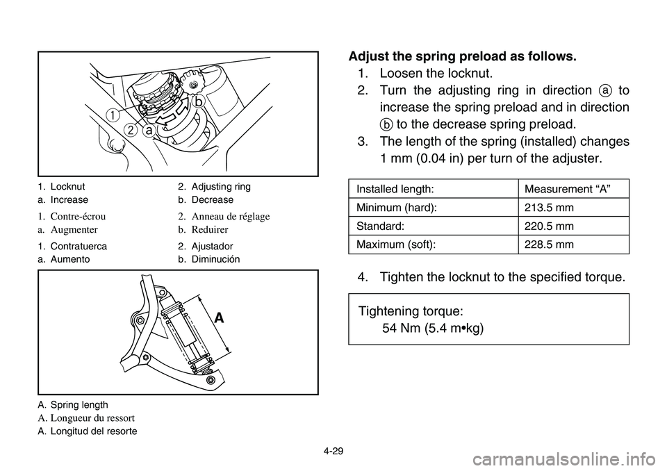 YAMAHA BANSHEE 350 2001  Owners Manual q
w
a
b
A
1. Locknut 2. Adjusting ring
a. Increase b. Decrease
1. Contre-écrou 2. Anneau de réglage
a. Augmenter b. Reduirer
1. Contratuerca 2. Ajustador
a. Aumento b. Diminución
A. Spring length
A